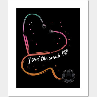 Nurse - Livin' The Scrub Life - Stethoscope Heart Posters and Art